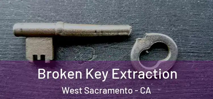 Broken Key Extraction West Sacramento - CA