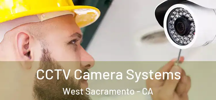 CCTV Camera Systems West Sacramento - CA