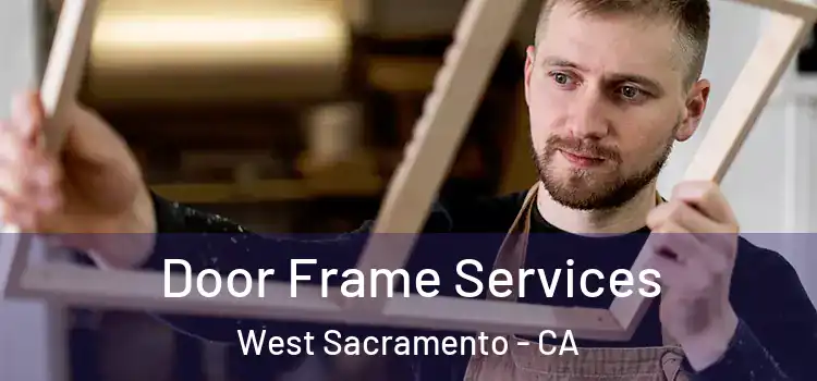 Door Frame Services West Sacramento - CA
