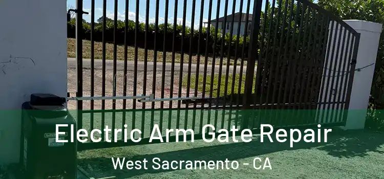 Electric Arm Gate Repair West Sacramento - CA