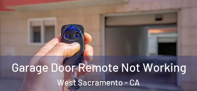  Garage Door Remote Not Working West Sacramento - CA